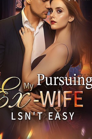 Pursuing My Ex-Wife Isn’t Easy