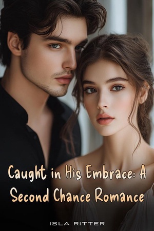 Caught In His Embrace A Second Chance Romance