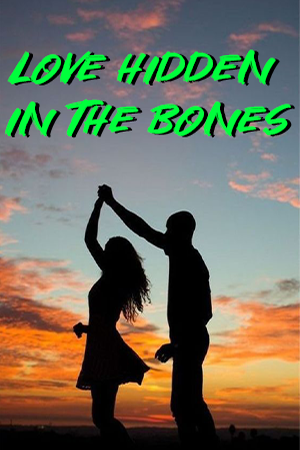 Love Hidden in the Bones