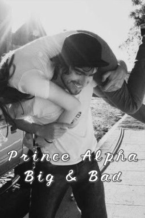 Prince Alpha, Big & Bad