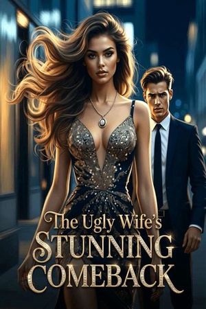 The Ugly Wife’s Stunning Comeback