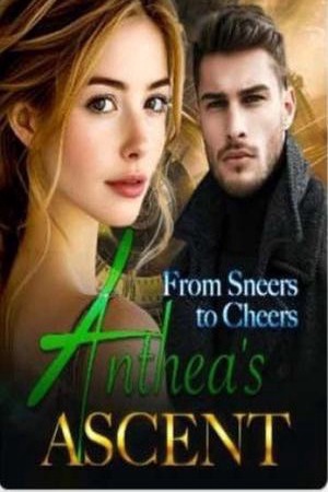 From Sneers to Cheers: Anthea’s  Ascent ( Anthea  )